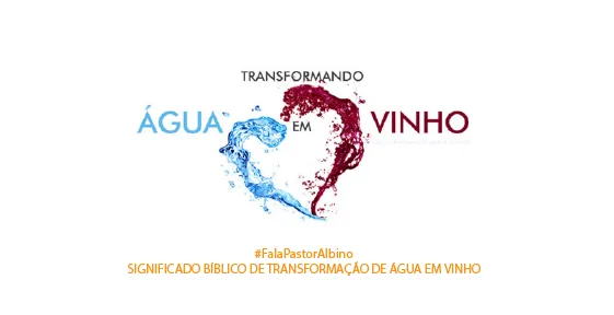 SIGNIFICADO BÍBLICO DE TRANSFORMAÇÃO DE ÁGUA EM VINHO